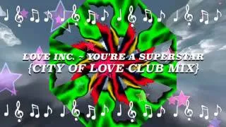 "Love Inc. - You're A Superstar (City Of Love Club Mix) 1998" Fan Video