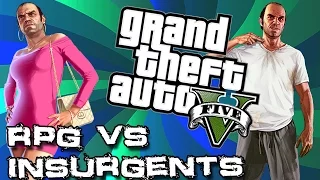 GTA 5 RPGs vs Insurgents (With Friends)