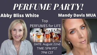 PERFUME PARTY with ABBY BLISS WHITE & MANDY DAVIS- PERFUMES FOR LIFE!