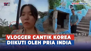 Vlogger Cantik Asal Korea Mendapat Perlakuan Kurang Menyenangkan dari Seorang Pria INDIA