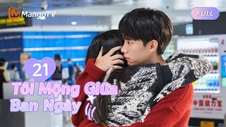 【Viet Sub】Mơ mộng về tôi trong ban ngày EP 21✨💭 💜｜You are Desire | MangoTV