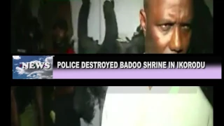 POLICE DESTROYED BADOO SHRINE IN IKORODU
