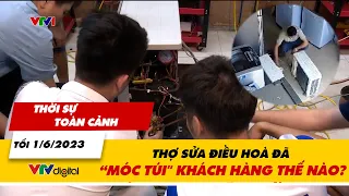 Thời sự toàn cảnh tối 1/6:  Thợ sửa điều hoà đã “móc túi" khách hàng như thế nào?| VTV24