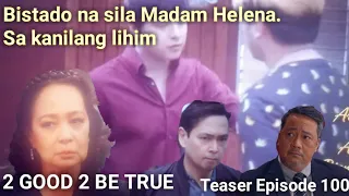 2 good 2 be true teaser"mabibisto na sina Helena"Episode 100