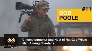 MWF 11: Bob Poole - National Geographic Cinematographer & Host of Man Among Cheetah