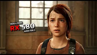 The Last Of Us Part 1 | RX 580 8GB | 1080P | AMD FSR 2