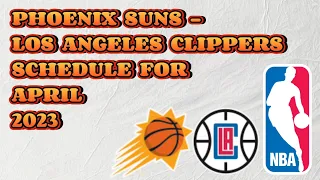 PHOENIX SUNS - LOS ANGELES CLIPPERS SCHEDULES FOR APRIL 2023 | NBA GAMES SCHEDULES | PH TIME