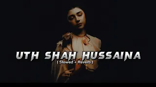 Uth Shah Hussaina (Slowed + Reverb) | Ramzan Jani | Lofi Songs #slowed #slowedandreverb #lofi #love