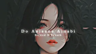 Do Anjaane Ajnabi || lofi Song ( slowed X Reverb) || Vivah song | Dear Heart Chill