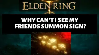 Elden Ring Why cant I see friends summon signs? Why cant friends see my summon sign?