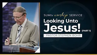 Looking Unto Jesus (Part 1) - Pastor Stephen Bohr || Worship Service (8/20/22)