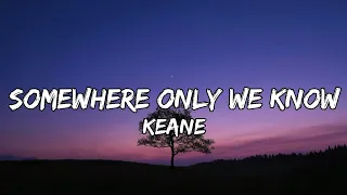 Keane - Somewhere only we know (Lyrics)