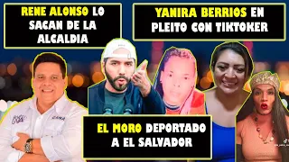 El Moro deportada a El Salvador, Rene Alonso lo sacan de la Alcaldía , Yanira Berrios en pleitos OMG