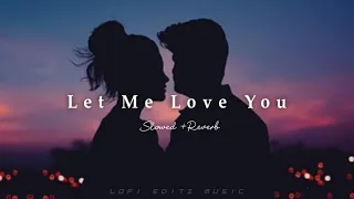 Let me love you | Justin Bieber | Dj Snake | Slowed+Reverb+Lofi | Viral Song | Trending Lofi Slowed