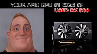 YOUR AMD GPU IN 2023 IS: (Mr. Incredible becoming canny)