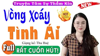 Hàng xóm chạy sang hỏi nghe: Vòng Xoáy Tình Ái - Full Truyện Tâm Sự Thầm Kín Đặc Sắc 2023 MC Thu Huệ