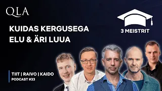 3 MEISTRIT: Tiit, Raivo, Kaido: Kuidas KERGUSEGA Elu & Äri Luua | QLA Podcast XXXIII