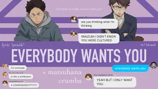 EVERYBODY WANTS YOU || lyric "prank" || iwaoi confession (+ matsuhana) || haikyuu texts