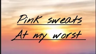 At my worst by pink sweats (Lyrics)