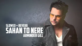 Sahan Ton Nere (Slowed + Reverb) Amrinder Gill | Aarav