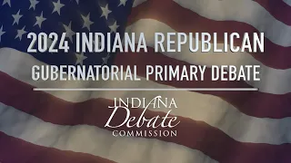 Indiana GOP Gubernatorial Primary Debate