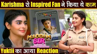 Yuktii Kapoor aka Karishma Singh से Inspire होकर Fan ने लिया बड़ा फैसला, Yuktii का आया ऐसा Reaction