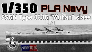 [Full Build] PLA Navy SSGN Type 033G Wuhan class submarine - HobbyBoss 1/350