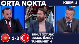 Orta Nokta | Karadağ 1-2 Türkiye - Erkut Öztürk, Erman Özgür, Tümer Metin - Kısım 1