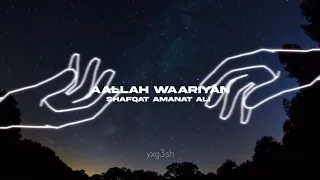 Aallah Waariyan - Shafqat Amanat Ali [Slowed And Reverb]