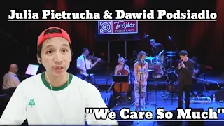 Julia Pietrucha & Dawid Podsiadlo - "We Care So Much" | REACTION