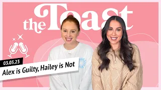 Alex is Guilty, Hailey is Not: The Toast, Friday, March 3rd, 2023