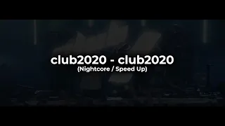 club2020 - club2020 (Nightcore / Speed Up)