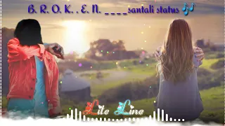 New santali status video heart cross || B. R. O. K. E. N video  song 😥