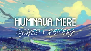 Humnava Mere (Slowed + Reverb)