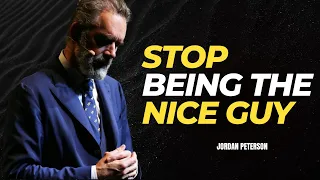 Stop Being A Nice Guy Or You Will Regret It | Jordan Peterson