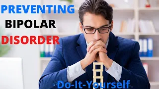 Preventing Bipolar Disorder Do-It-Yourself | Treatment | Recovery | Mental Health Awareness