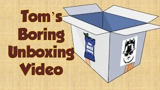 Tom's Boring Unboxing Video - April 9, 2018