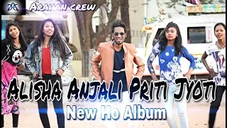 Alisha anjali priti jyoti ||New Ho album |2018 |Arahan crew|chotbihari|chaibasa(jharkhand)|nagpuri