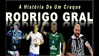 RODRIGO GRAL: A HISTÓRIA DE UM CRAQUE