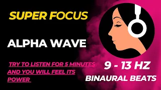 SUPER FOCUS | Alpha Waves (9-13 Hz) - Pure Tone Binaural Beats Frequency | Increase Brain Power
