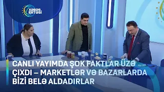 Canlı yayımda ŞOK FAKTLAR üzə çıxdı - market və bazarlarda bizi belə aldadırlar