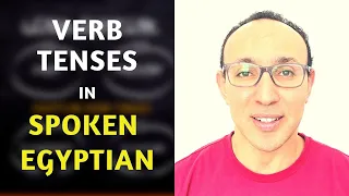 Speak Egyptian Arabic: 4 Must-Know Verb Tenses in Spoken Egyptian Dialect of Cairo