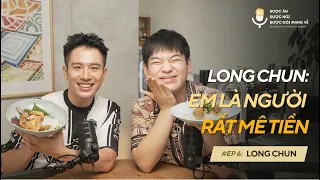 FOODCAST SERIES Ep06: LONGCHUN/ THEO ĐUỔI ĐAM MÊ? HÃY THỰC TẾ // ĐƯỢC ĂN, ĐƯỢC NÓI, ĐƯỢC GÓI MANG VỀ