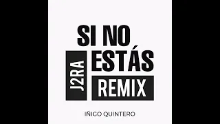 Iñigo Quintero - Si No Estás (J2RA Remix) || Extended Mix