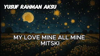 Mitski Mitski - My Love Mine All Mine ( Türkçe Çeviri ) Açıklamayı Okuyun