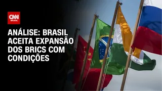 Análise: Brasil aceita expansão dos Brics com condições | WW