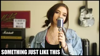 SOMETHING JUST LIKE THIS - Coldplay & Chainsmokers | Cover by Claudia Tripp