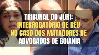 🔴 Tribunal do Júri - Interrogatório de envolvido no assassinato de Advogados em Goiânia
