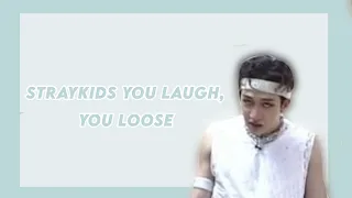 Straykids You laugh, You loose