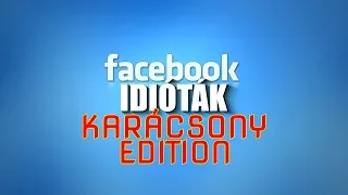 Facebook idióták - Karácsonyi különkiadás (By:. Peti)